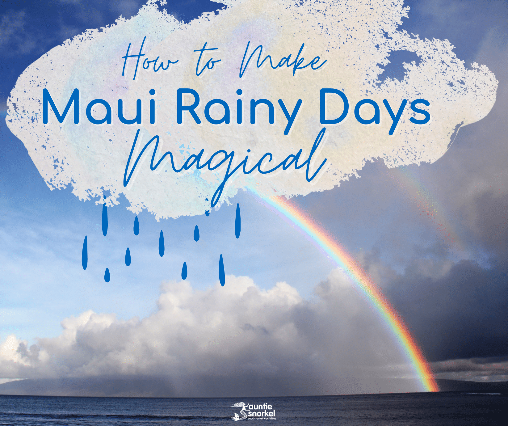 How To Make Maui Rainy Days Magical - Auntie Snorkel