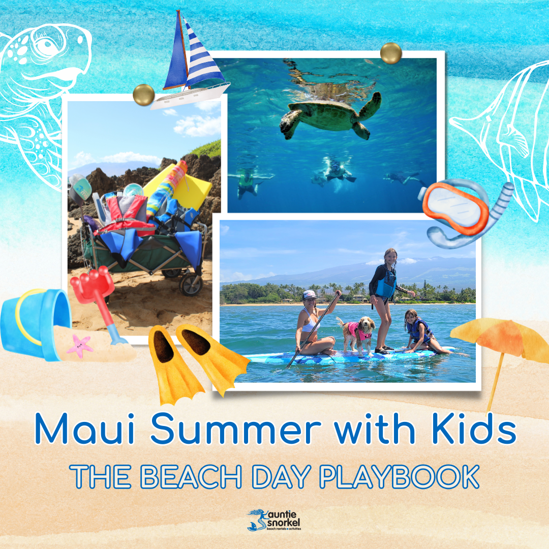 Maui Summer with Kids - The Beach Day Playbook - Maui Guidebook - Auntie Snorkel
